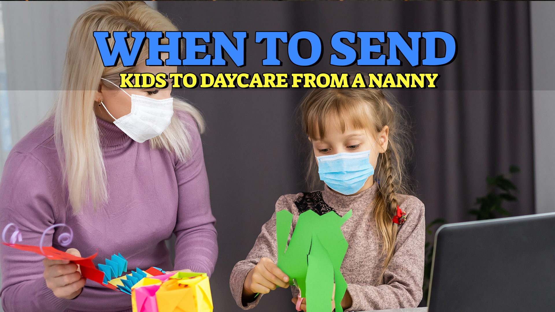 when to send kids to daycare from nanny